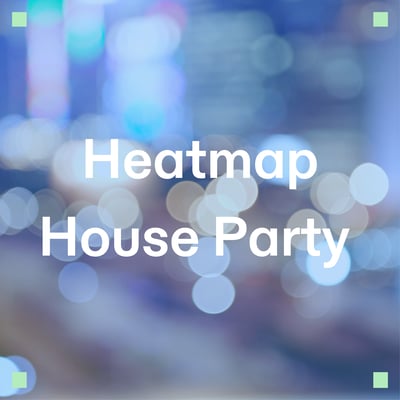 Heatmap House Party Heatmap House Party